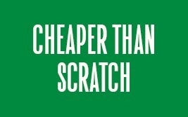 Cheaper than scratch Cheaper than scratch